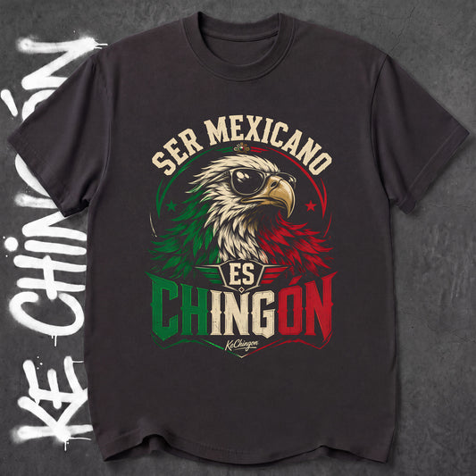 Ser Mexicano Es Chingon - KE CHINGON