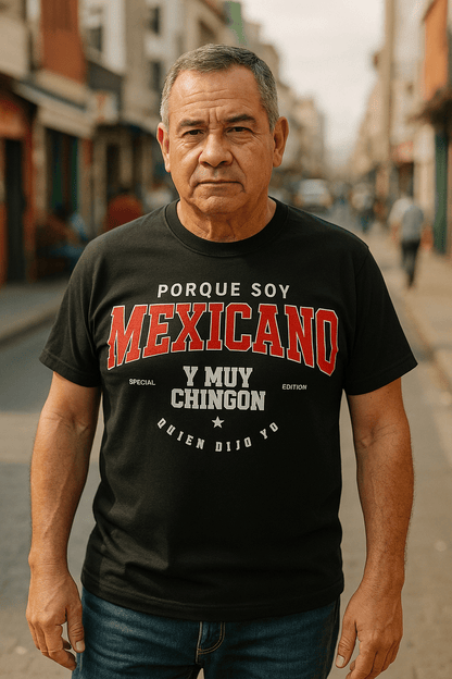 Porque Soy Mexicano Y Muy Chingón – Playera Streetwear Edition by KE CHINGÓN APPAREL - KE CHINGON