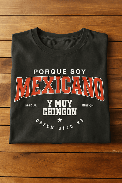 Porque Soy Mexicano Y Muy Chingón – Playera Streetwear Edition by KE CHINGÓN APPAREL - KE CHINGON